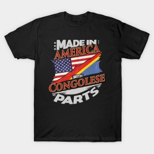 Made In America With Congolese Parts - Gift for Congolese From Democratic Republic Of Congo T-Shirt